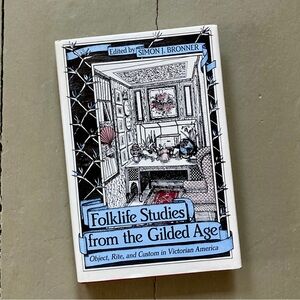 Folklife Studies from the Gilded Age Object Rite Custom Victorian America Myth